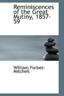 Reminiscences Of The Great Mutiny, 1857-59 di William Forbes-Mitchell edito da Bibliolife