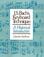 J.S. Bach's Keyboard Technique: A Historical Introduction di Quentin Faulkner edito da CONCORDIA PUB HOUSE