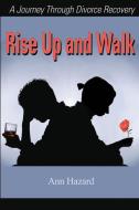 Rise Up and Walk di Ann Hazard edito da iUniverse