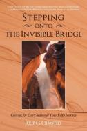 Stepping Onto the Invisible Bridge: Courage for Every Season of Your Faith Journey di Julie G. Olmsted edito da AUTHORHOUSE