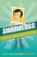 Shameless Self Promotion di Mike Parker, Torry Martin, Paula K. Parker edito da WordCrafts Press
