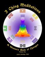 I Ching Meditations: A Woman's Book of Changes di Adele Aldridge edito da Adeleart