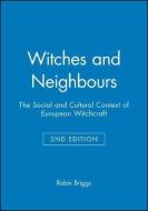 Witches and Neighbours di Robin Briggs edito da Wiley-Blackwell