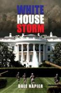 White House Storm di Dale Napier edito da Mastersoft Media