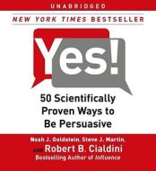Yes!: 50 Scientifically Proven Ways to Be Persuasive di Noah J. Goldstein, Steve J. Martin, Robert B. Cialdini edito da Simon & Schuster Audio