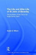 The Life and After-Life of St John of Beverley di Susan E. Wilson edito da Routledge