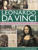 Leonardo Da Vinci: His Life and Works in 500 Images di Rosalind Ormiston edito da Anness Publishing