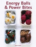 Energy Balls & Power Bites di Sara Lewis edito da Anness Publishing