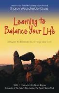 Learning to Balance Your Life: 6 Powers That Restore Your Energy and Spirit di Sharon Wegscheider-Cruse edito da Health Communications