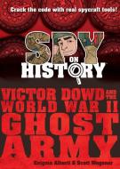 Spy on History: Victor Dowd and the World War II Ghost Army di Enigma Alberti edito da Workman Publishing