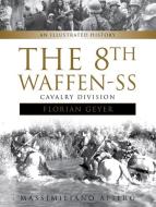 8th Waffen-SS Cavalry Division "Florian Geyer": An Illustrated History di Massimiliano Afiero edito da Schiffer Publishing Ltd