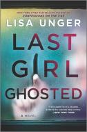 Last Girl Ghosted di Lisa Unger edito da PARK ROW BOOKS