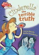 Cinderella: The Terrible Truth di Laura North edito da CRABTREE PUB