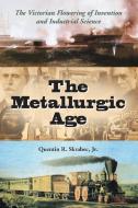 Skrabec, Q:  The Metallurgic Age di Quentin R. Skrabec edito da McFarland