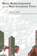 Race, Redevelopment, and the New Company Town di Daniel J. Monti edito da STATE UNIV OF NEW YORK PR