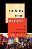 Capitalism without Democracy di Kellee S. Tsai edito da Cornell University Press