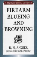 Firearm Blueing And Browning di R.H. Angier edito da Stackpole Books