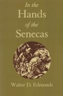 In the Hands of the Senecas di Walter D. Edmonds edito da SYRACUSE UNIV PR
