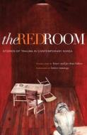 The Red Room: Stories of Trauma in Contemporary Korea di Chor-U Im edito da UNIV OF HAWAII PR