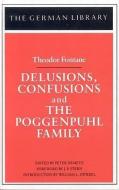 Delusions, Confusions, and the Poggenpuhl Family: Theodor Fontane di Theodor Fontane, J. P. Stern, William L. Zwiebel edito da CONTINNUUM 3PL