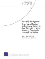 Assessing the Impact of Requiring Justification and Approval Review for Sole Source 8(a) Native American Contracts in Ex di Nancy Y. Moore, Amy G. Cox, Clifford A. Grammich edito da RAND CORP