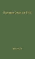 The Supreme Court on Trial. di Charles Shang Hyneman, Unknown edito da Greenwood