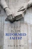 What is Reformed Faith di John R. DeWitt edito da BANNER OF TRUTH