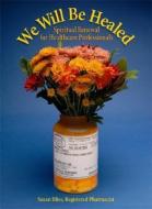 We Will Be Healed: Spiritual Renewal for Healthcare Providers di Susan J. Bliss edito da ACTA PUBN