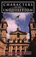 Characters of the Inquisition di William T. Walsh edito da Tan Books