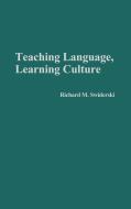 Teaching Language, Learning Culture di Richard M. Swiderski edito da Bergin & Garvey