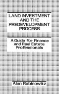 Land Investment and the Predevelopment Process di Alan Rabinowitz edito da Praeger