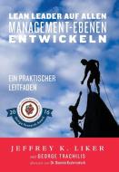 Lean Leader auf allen Management-Ebenen entwickeln di Jeffrey Liker edito da Lean Leadership Institute Publications