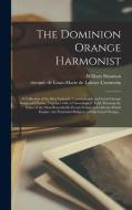 THE DOMINION ORANGE HARMONIST [MICROFORM di WILLIAM SHANNON edito da LIGHTNING SOURCE UK LTD
