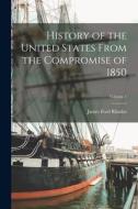 History of the United States From the Compromise of 1850; Volume 1 di James Ford Rhodes edito da LEGARE STREET PR