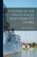 A History of the United States Navy From 1775 to 1902 di Edgar Stanton Maclay edito da LEGARE STREET PR