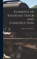 Elements of Railroad Track and Construction di Winter Lincoln Wilson edito da LEGARE STREET PR
