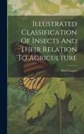 Illustrated Classification Of Insects And Their Relation To Agriculture di Otto Lugger edito da LEGARE STREET PR