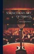 Science and art of Debate di Edwin Du Bois Shurter edito da LEGARE STREET PR