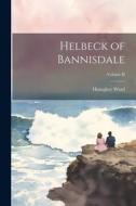Helbeck of Bannisdale; Volume II di Humphry Ward edito da LEGARE STREET PR