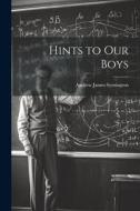 Hints to Our Boys di Andrew James Symington edito da LEGARE STREET PR