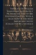 The Plays Of William Shakspeare, Accurately Pr. From The Text Of Mr. Steevens's Last Ed., With A Selection Of The Most Important Notes [collected By J di William Shakespeare edito da LEGARE STREET PR