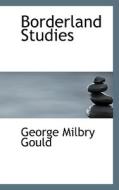 Borderland Studies di George Milbry Gould edito da Bibliolife