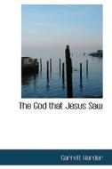 The God That Jesus Saw di Garrett Horder edito da Bibliolife