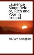 Laurence Bloomfield; Or, Rich And Poor In Ireland di William Allingham edito da Bibliolife