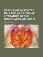 Early English Poetry, Ballads, and Popular Literature of the Middle Ages Volume 25 di Percy Society edito da Rarebooksclub.com