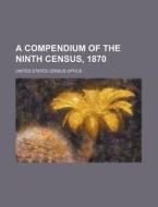 A Compendium of the Ninth Census, 1870 di United States Census Office edito da Rarebooksclub.com