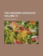 The Harvard Advocate Volume 74 di Harvard University edito da Rarebooksclub.com