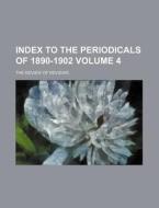 Index to the Periodicals of 1890-1902 Volume 4 di The Review of Reviews edito da Rarebooksclub.com