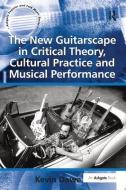 The New Guitarscape in Critical Theory, Cultural Practice and Musical Performance di Kevin Dawe edito da Taylor & Francis Ltd