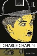 Charlie Chaplin di Richard (University of East Anglia Carr edito da Taylor & Francis Ltd